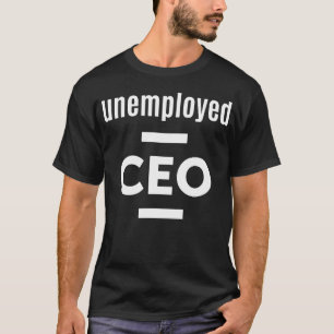 Arbeitsloser CEO Lustiger Unternehmer Geschäftsman T-Shirt