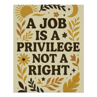 Arbeitsplatz Ein Arbeitsplatz ist ein Privileg nic Poster