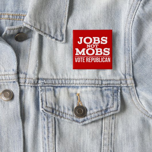Arbeitsplätze nicht Mobs Abstimmung Republikanisch Button (Beispiel)