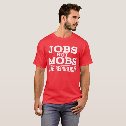 Arbeitsplätze nicht Mobs Abstimmung Republikanisch T-Shirt (Vorne ganz)