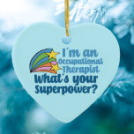 Arbeitstherapeut Was ist Ihr Superkraft-Niedlich? Keramik Ornament<br><div class="desc">Ich bin Berufstherapeutin,  was ist Ihre Supermacht? Ein lustiges OT-Geschenk für jemanden im Bereich der Arbeitstherapie. Niedliche inspirierende Shooting Stars neben dem Zitat auf einem hübschen blauen Weihnachtsschmuck.</div>