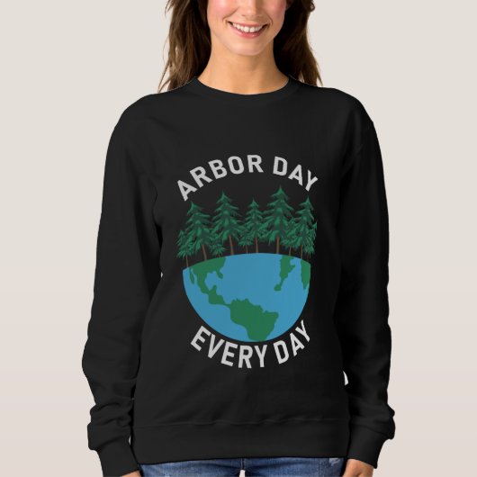 Arbor Day Jeden Arbour Day Sweatshirt (Vorderseite)