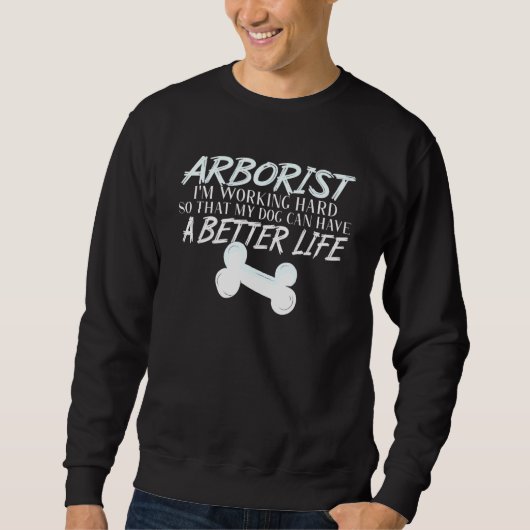 Arborist Hund Better Life Woodworker Sweatshirt (Vorderseite)