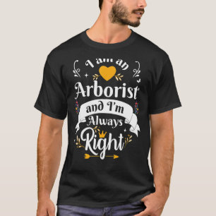 Arborist immer rechte Frauen Arboriculturist T-Shirt