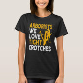 Arborist Lumberjack Tree Climber Love Tight Crotch T-Shirt (Vorderseite)