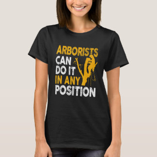 Arborist Tree Climber Lumberjack Can Do Any Positi T-Shirt