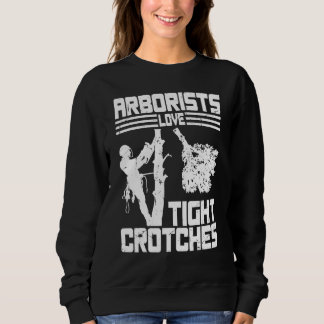 Arborists Love Tight Crotches Tree Surgeon Tree Do Sweatshirt