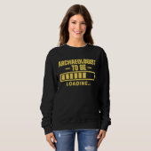Archaeologist To Be Funny Student Archaeology Sweatshirt (Vorne ganz)