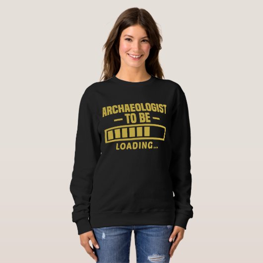 Archaeologist To Be Funny Student Archaeology Sweatshirt (Vorne ganz)