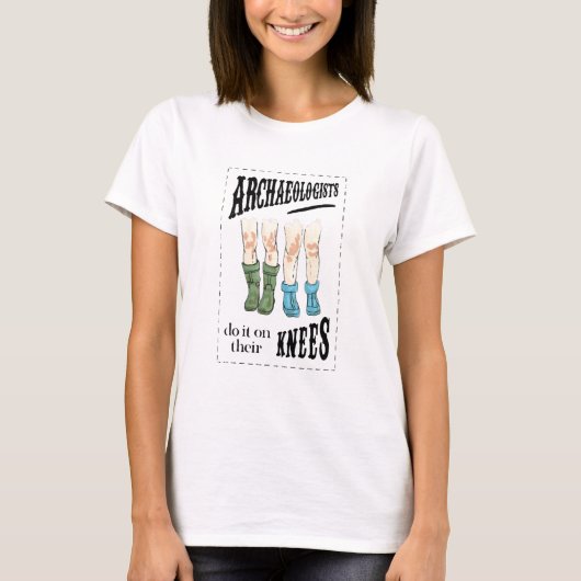 Archaeology Archaeologists Do It On Their Knees T-Shirt (Vorderseite)