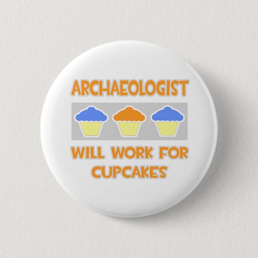 Archäologe ... Wird für Cupcakes arbeiten Button (Vorderseite)