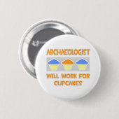 Archäologe ... Wird für Cupcakes arbeiten Button (Vorne & Hinten)