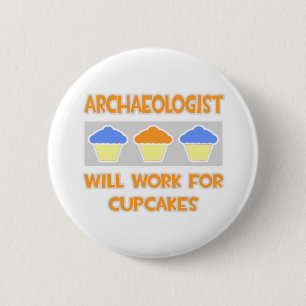 Archäologe ... Wird für Cupcakes arbeiten Button