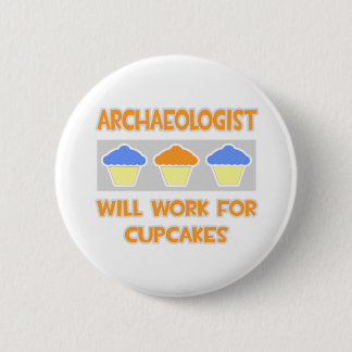 Archäologe ... Wird für Cupcakes arbeiten Button