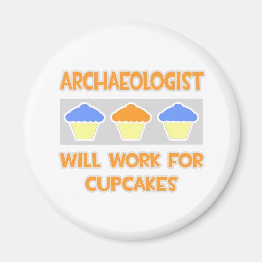 Archäologe ... Wird für Cupcakes arbeiten Magnet (Vorne)