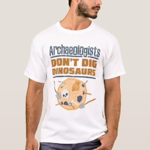 Archäologen graben nicht nach Dinosauriern Archäol T-Shirt
