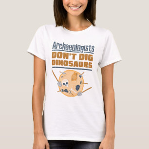 Archäologen graben nicht nach Dinosauriern Archäol T-Shirt