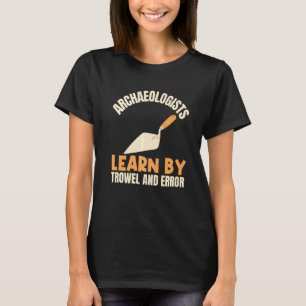 Archäologen lernen durch Trowel und Error Archaeol T-Shirt
