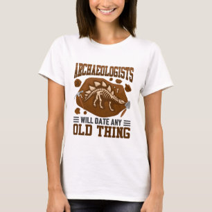 Archäologen werden jedes alte Ding lustig sein T-Shirt