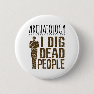 Archäologie Anthropologie ich Dig Tote Mama Button