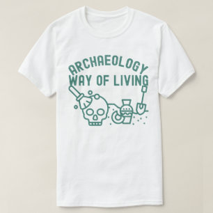 Archäologie - Art zu Leben,  Archäologie Spruch T-Shirt