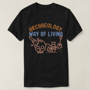 Archäologie - Art zu Leben, Archäologie Zitat T-Shirt