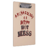 Archäologie ist ein schmutziger heißer Schlamassel Klemmbrett (Rechts)