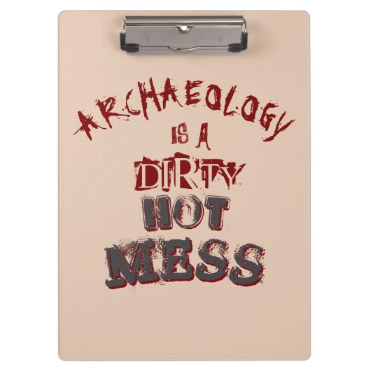 Archäologie ist ein schmutziger heißer Schlamassel Klemmbrett (Vorderseite)