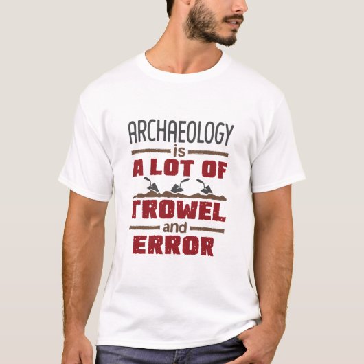 Archäologie ist eine Menge Troll und Fehler T-Shirt (Vorderseite)