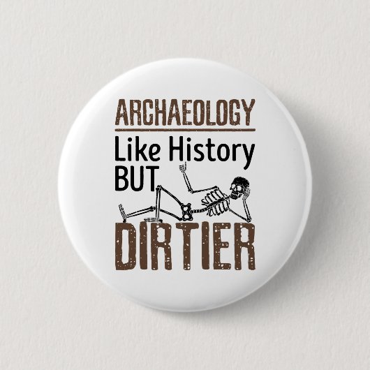 Archäologie wie Geschichte, aber schmutziger Button (Vorderseite)