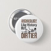 Archäologie wie Geschichte, aber schmutziger Button (Vorne & Hinten)