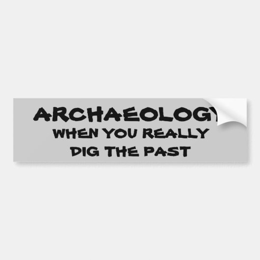 Archäologie-Wortspiel. Wenn Sie die Vergangenheit Autoaufkleber (Vorne)