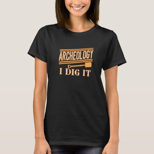 Archeology I Dig It for Archaelogists Students Tea T-Shirt (Vorderseite)