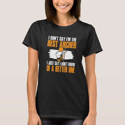 Archery Bow Shooting I Don't Say I'm The Best Arch T-Shirt (Vorderseite)