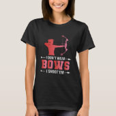 Archery Girl Gift Ich trage keine Bogen, die ich s T-Shirt (Vorderseite)