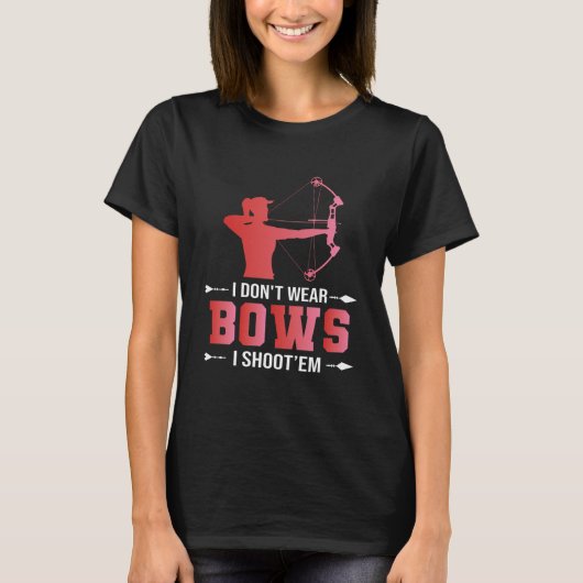 Archery Girl Gift Ich trage keine Bogen, die ich s T-Shirt (Vorderseite)
