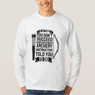 Archery Instructor hat dir gesagt, T-Shirt