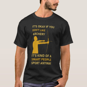 Archery it’s kind of a smart people sport anyway T-Shirt