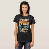 Archery It's All About Letting Go Archer Bow Arrow T-Shirt (Vorne ganz)