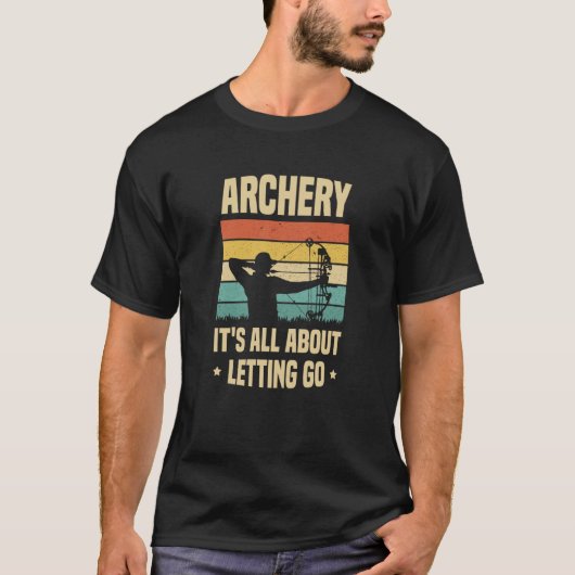 Archery It's All About Letting Go Archer Bow Arrow T-Shirt (Vorderseite)