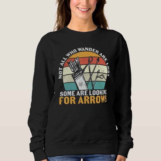 Archery  Not All Who Wonder Are Lost Looking For A Sweatshirt (Vorderseite)