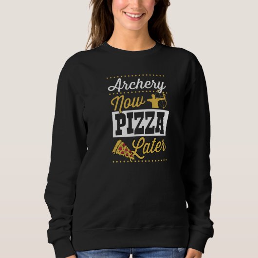 Archery Now Pizza Later   Sweatshirt (Vorderseite)