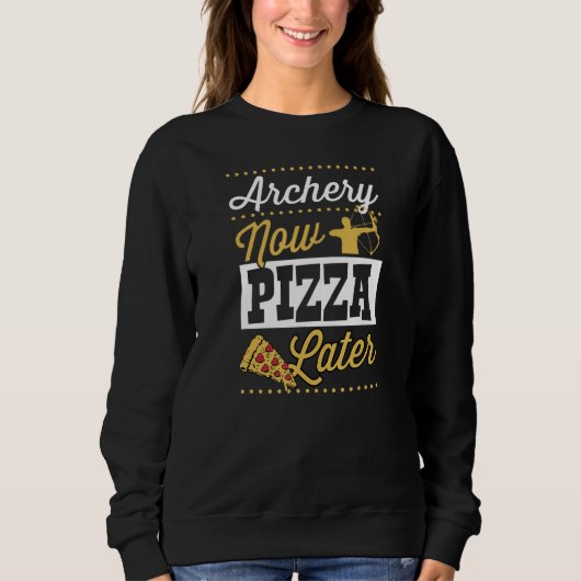 Archery Now Pizza Later Sweatshirt (Vorderseite)
