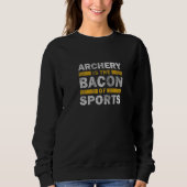 Archery Saying Archery Ist The Bacon Of Sports Sweatshirt (Vorderseite)