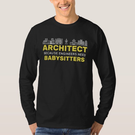 Architect Because Engineers need Babysitters Build T-Shirt (Vorderseite)