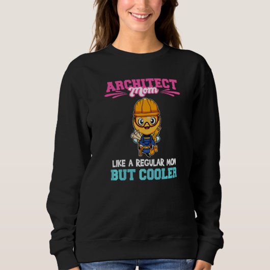 Architect Mom Like A Regualr Mom But Cooler Premiu Sweatshirt (Vorderseite)