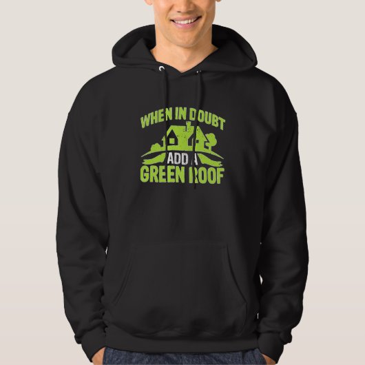 Architect When In Doubt Add A Green Roof Hoodie (Vorderseite)