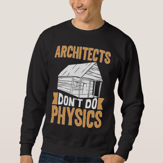 Architects Don't Do Physics Sweatshirt (Vorderseite)