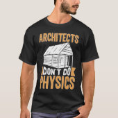 Architects Don't Do Physics T-Shirt (Vorderseite)