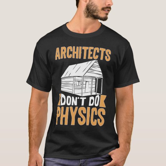 Architects Don't Do Physics T-Shirt (Vorderseite)
